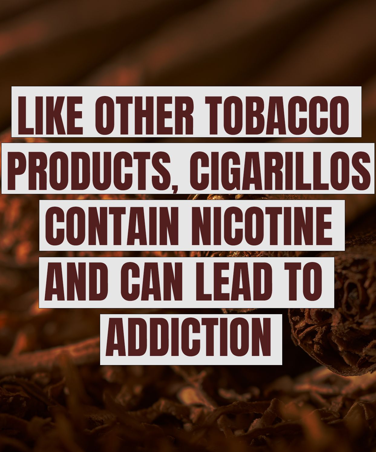 like other tobacco products, cigarillos contain nicotine and can lead to addiction